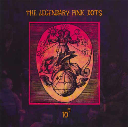 The Legendary Pink Dots : 10 To The Power Of 9